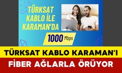 Türksat Kablo Karaman’ı fiber ağlarla örüyor