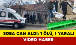 (VİDEO EKLENDİ) Karaman’da 46 yaşındaki adam sobadan sızan gazdan öldü