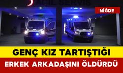 Genç kız tartıştığı erkek arkadaşını öldürdü