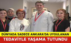 Dünyada Sadece Ankara’da Uygulanan Tedaviyle Yaşama Tutundu