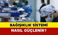 En hızlı bağışıklık sistemi nasıl güçlenir?