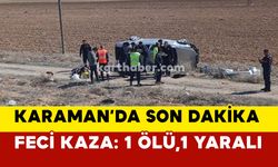 Karaman’da feci kazada: 1 ölü,1 yaralı