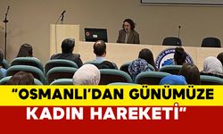 KMÜ’de “Osmanlı’dan Günümüze Kadın Hareketi” Konulu Konferans Düzenlendi