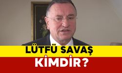 Lütfü Savaş kimdir?