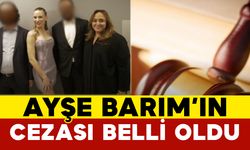 Ayşe Barım’ın Cezası Belli Oldu