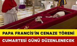 Papa Francis’in Cenaze Töreni Cumartesi Günü Düzenlenecek