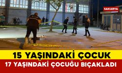 15 yaşındaki çocuk 17 yaşındaki çocuğu bıçakladı