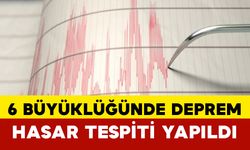 6 Büyüklüğünde Deprem: Hasar Tespiti Yapıldı