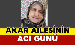 Akar Ailesinin Acı Günü: Şerife Akar vefat etti