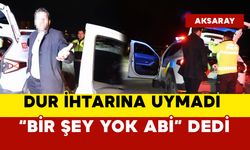 Aksaray'da Alkolü Sürücü “Dur” İhtarına Uymadı, Yakalanınca “Bir Şey Yok Abi” Dedi