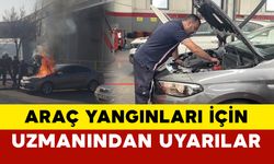 Araç yangınları için uzmanından uyarılar