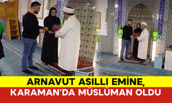 Arnavut Asıllı Emine, Karaman’da Müslüman Oldu