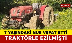 Babasının kullandığı traktörün altında kalmıştı... 7 yaşındaki Nur hayatını kaybetti