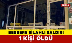 Bursa’da berber dükkanına silahlı saldırı: 1 ölü