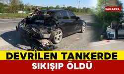 Devrilen tankerde sıkışan sürücü hayatını kaybetti