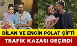 Dilan ve Engin Polat Çifti Trafik Kazası Geçirdi