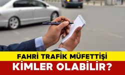 Fahri Trafik Müfettişi Kimler Olabilir?