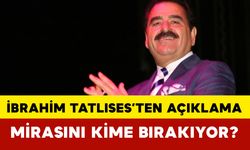 İbrahim Tatlıses Mirasını Kime Bırakacak?