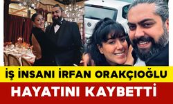 İş Dünyasında Acı Kayıp: İrfan Orakçıoğlu Hayatını Kaybetti