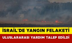 İsrail’de Yangın Felaketi: Uluslararası Yardım Talep Edildi