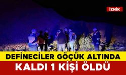 İznik’te kaçak kazı yapan defineciler göçük altında kaldı: 1 ölü