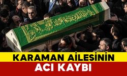 Karaman Ailesinin Acı Kaybı