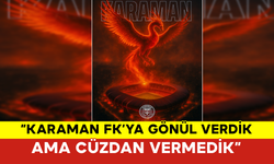 “Karaman FK’ya Gönül Verdik Ama Cüzdan Vermedik”