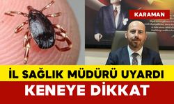 Karaman İl Sağlık Müdürü Uyardı: Yaz aylarında keneye dikkat