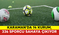 Karaman’da 14 Kurum, 336 Sporcu Sahaya Çıkıyor