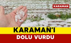 Karaman'da Dolu Tarım Alanlarını Vurdu