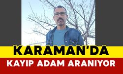 Karaman'da Haber Alınamayan Adam Aranıyor
