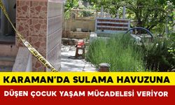 Karaman'da havuza düşen 3 yaşındaki çocuk yaşam mücadelesi veriyor