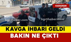 Karaman’da kavga ihbarı geldi: ekipler harekete geçti