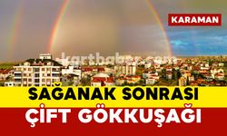 Karaman'da sağanak yağış sonrası çift gökkuşağı