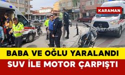 Karaman'da SUV ile motosiklet çarpıştı: baba ve oğul yaralı