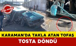 Karaman’da takla atan Tofaş tosta döndü