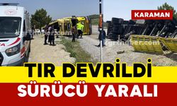 Karaman’da tır devrildi, sürücüsü yaralandı