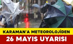 Karamanlılar Dikkat! Meteorolojiden 26 Mayıs Uyarısı
