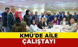 KMÜ’de “Ailenin Korunması ve Güçlendirilmesi İl Eylem Planı” Kapsamında Aile Çalıştayı Gerçekleştirildi