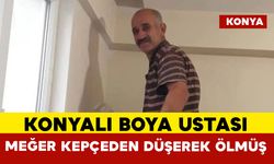 Konya’da boya ustasının kepçeden düşerek öldüğü ortaya çıktı