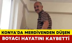 Konya’da merdivenden düşen boyacı hayatını kaybetti