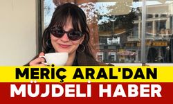 Meriç Aral'dan Müjdeli Haber