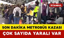 Son Dakika Metrobüs Kazası: 2’si Ağır 14 Yaralı