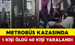 Metrobüs kazasında 1 kişi öldü 40 kişi yaralandı