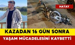 Motosikletli genç kazada 16 gün sonra öldü