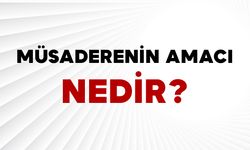 Müsaderenin Amacı Nedir?
