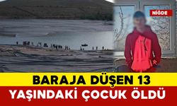 Niğde’de baraja düşen 13 yaşındaki çocuğun cansız bedenine ulaşıldı