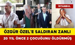 Özgür Özel’e saldıran zanlı 20 yıl önce kendi çocuklarını öldürmüş