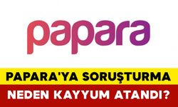 Papara'ya Soruşturma: Neden Kayyum Atandı?