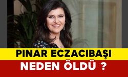 Pınar Eczacıbaşı neden öldü?